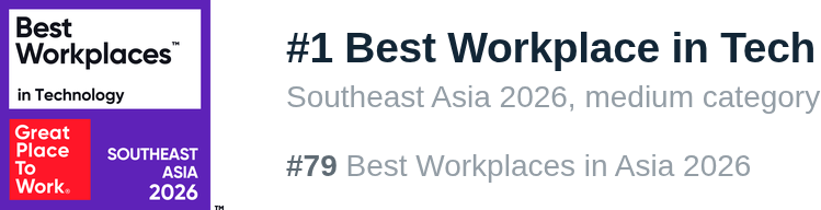 Great Place To Work, Best Workplaces in Technology, Southeast Asia 2026. Ranked #1 medium category, and #79 Best Workplaces in Asia 2026